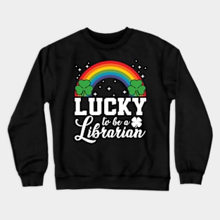 Lucky to be a Librarian - st Patrick's day Crewneck Sweatshirt